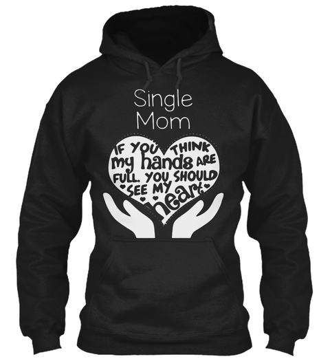 Single Mom If You Think My Hands Are Full You Should See My Heart Black T-Shirt Front