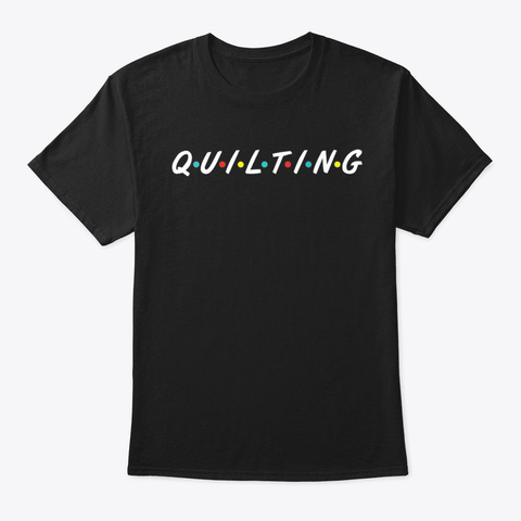 Funny Sewing Quilting Gifts Quilting Black T-Shirt Front