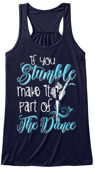 If You Stumble Make It Part Of The Dance Midnight T-Shirt Front
