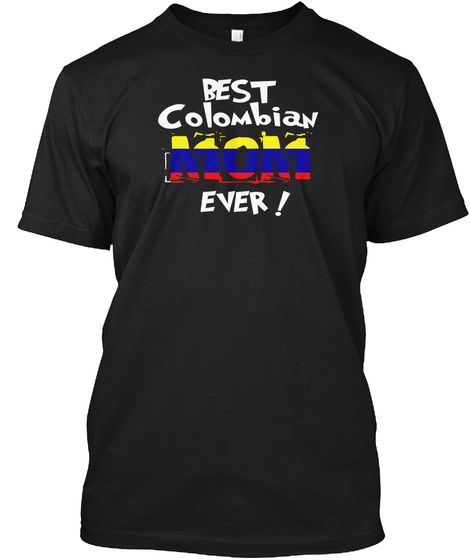 Best Colombian Mom Ever! T Shirt Black T-Shirt Front