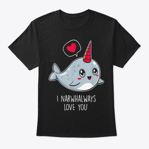 Funny Cute I Narwhal Always Love You Val