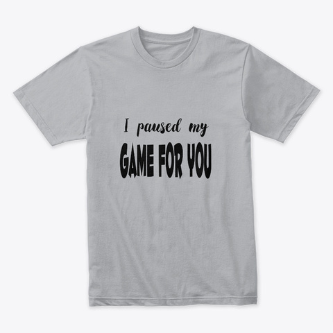 I paused my game for you - Gaming Hobby Unisex Tshirt