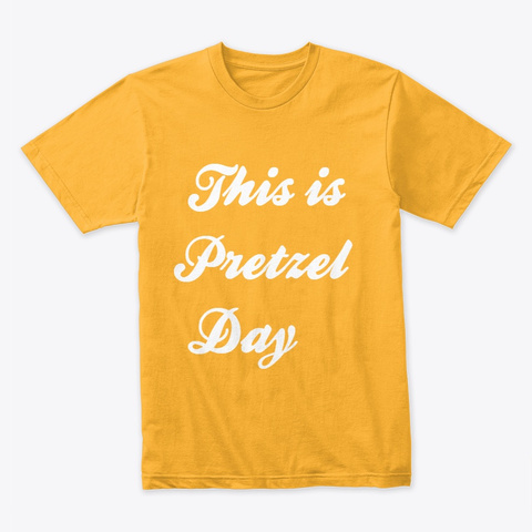 Pretzel Day Gold T-Shirt Front