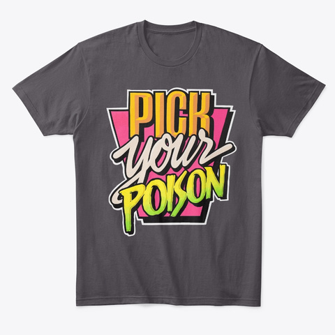 Pick Your Poison T Shirts Heathered Charcoal  T-Shirt Front