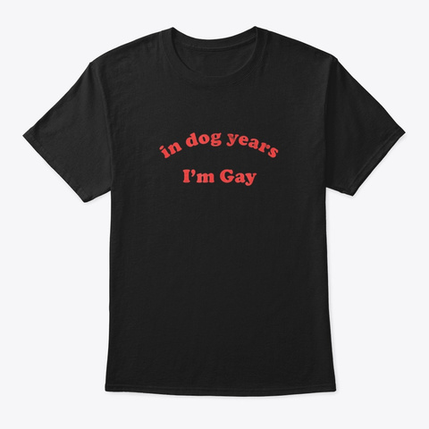 Funny In Dog Years Im Gay Lgbt Pride Black T-Shirt Front