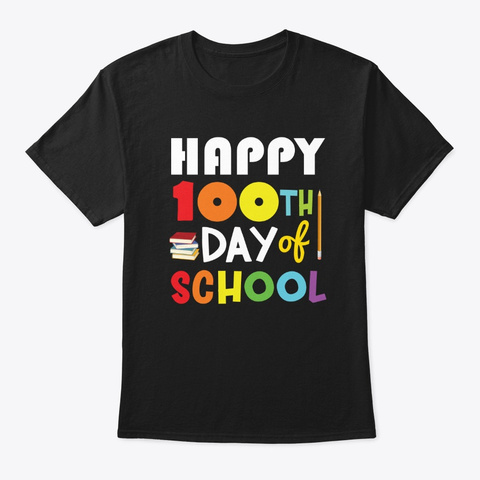 Happy 100th Day Of School T Shirt Black T-Shirt Front