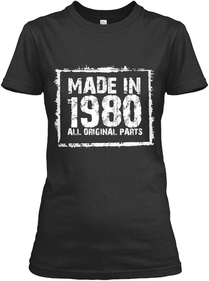 Made In 1980 All Original Parts – Funny Black T-Shirt Front