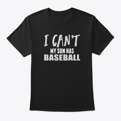I Can't My Son Has Baseball Print Black T-Shirt Front