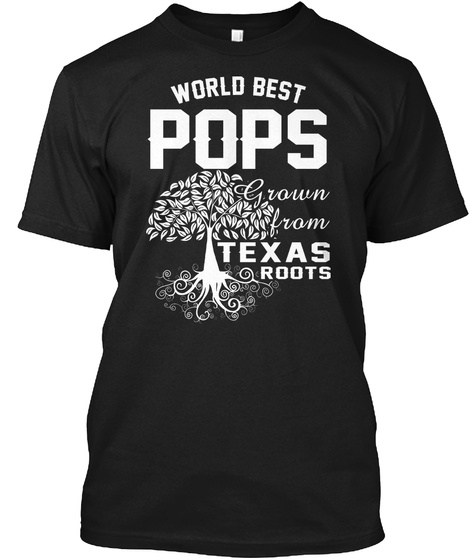 World Best Pops Grown From Texas Roots Black T-Shirt Front