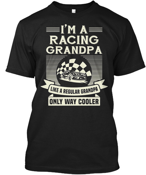 I M A Racing Grandpa Gift Ideas For Gran Black T-Shirt Front