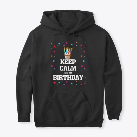 Keep Calm Its My Birthday Hoodie