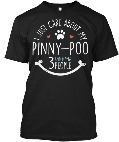 I Just Care About My Pinny   Poo And Maybe 3 People Black T-Shirt Front