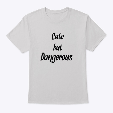 Cute But Dangerous Light Steel T-Shirt Front