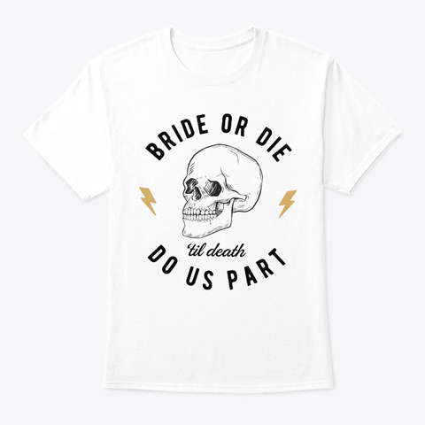 Ride Die Til Death Do Us Party Rock Roll White T-Shirt Front