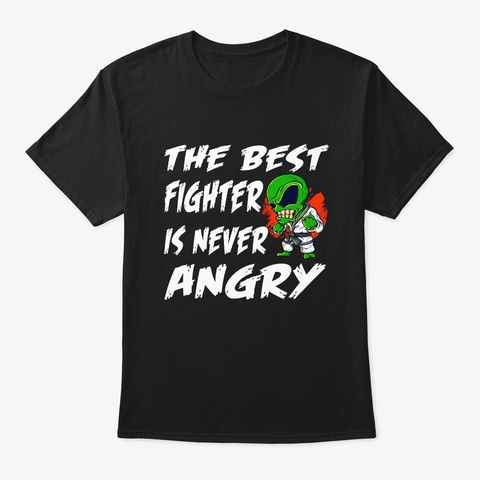 The Best Fighter Is Never Angry Black T-Shirt Front
