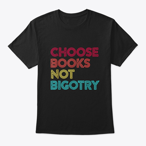 Choose Books Not Bigotry T Shirt Reading Black T-Shirt Front