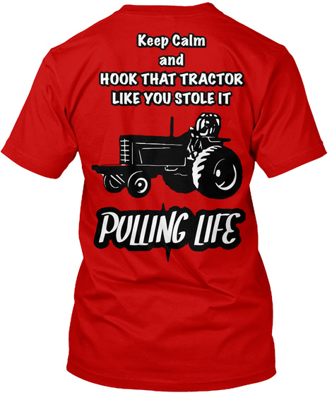 Keep Calm And Hook That Tractor Like You Stole It Pulling Life Classic Red T-Shirt Back