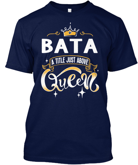 Bata A Title Just Above Queen   Mother's Day Gift For Mom Grandma Navy T-Shirt Front