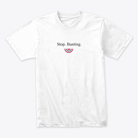 Stop Bunting White T-Shirt Front