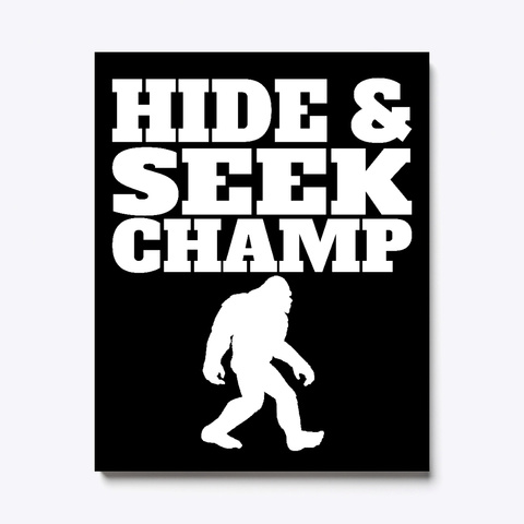 Hide And Seek Champ Funny Bigfoot White T-Shirt Front