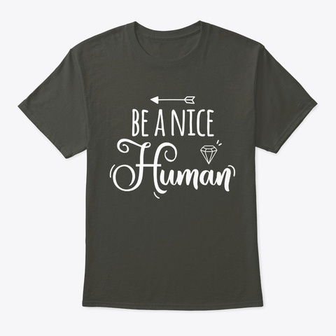 Be A Nice Human Smoke Gray T-Shirt Front