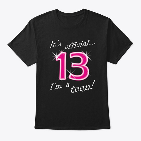 It's Official 13 I'm A Teen T Shirt 13th Black T-Shirt Front