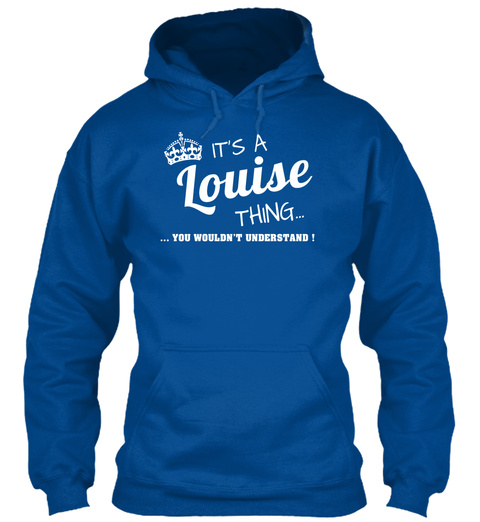 It's A Louise Thing You Wouldn't Understand Royal T-Shirt Front