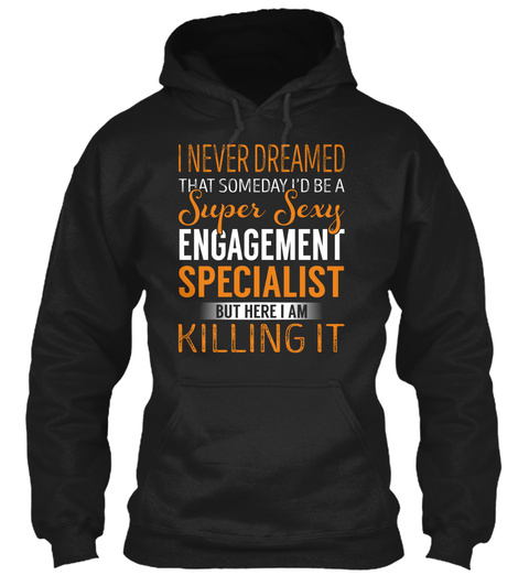 Engagement Specialist   Never Dreamed Black T-Shirt Front