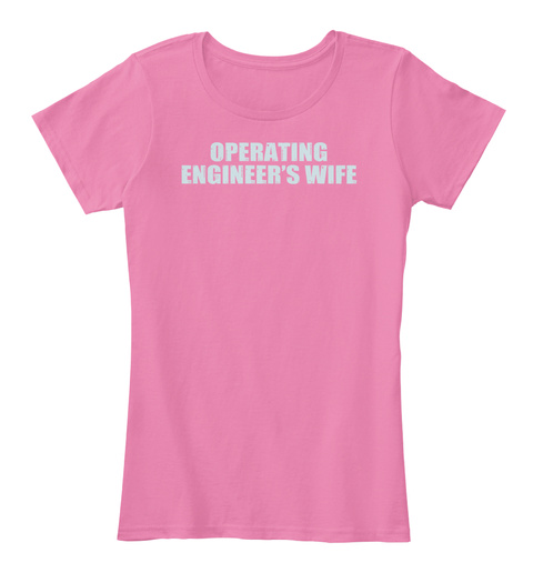 Operating Engineers Wife True Pink T-Shirt Front