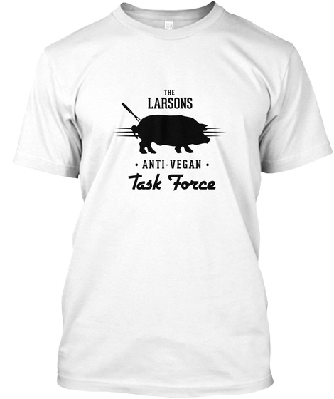 The Larsons Anti Vegan Task Force White T-Shirt Front