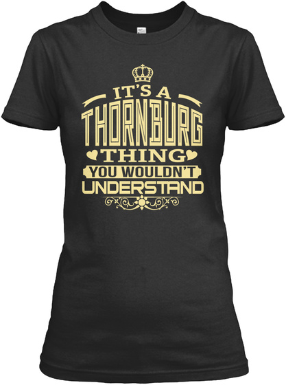 Thornburg Thing You Wouldnt Understand T-shirts