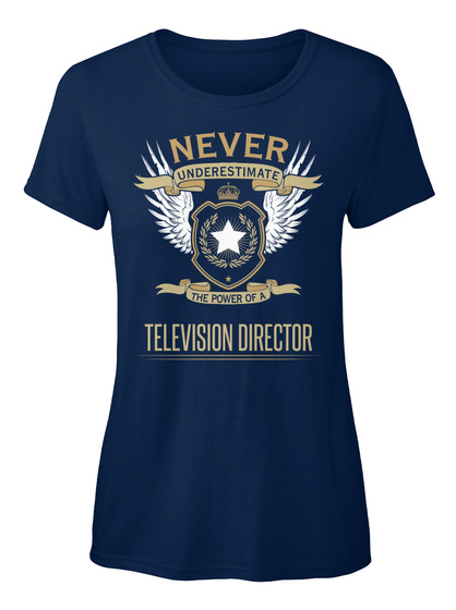 Never Underestimate The Power Of A Television Director Navy T-Shirt Front