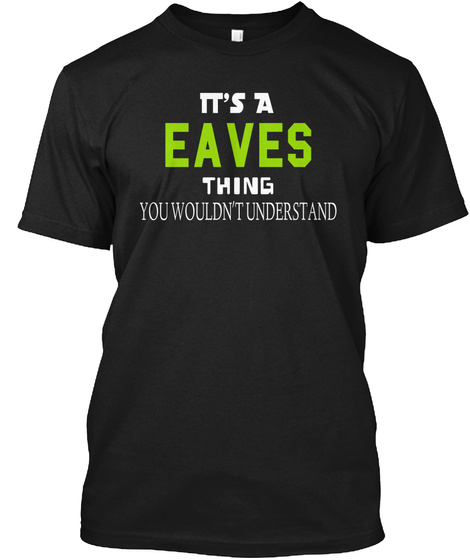 It's A Eaves Thing You Wouldn't Understand Black T-Shirt Front
