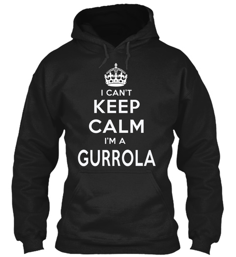 I Can't Keep Calm I'm A Gurrola Black T-Shirt Front