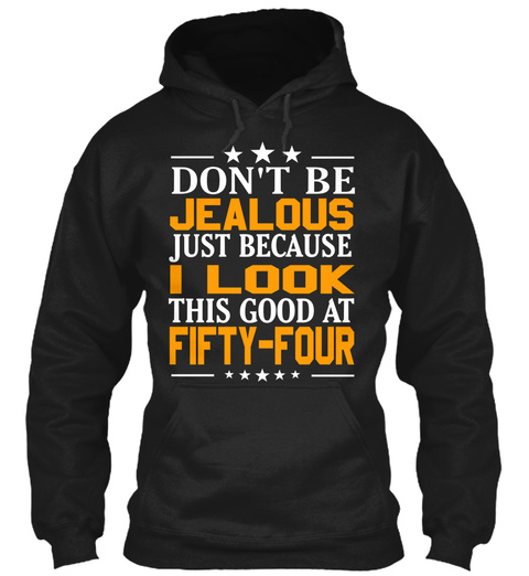 Jealous I Look Fifty Four Black T-Shirt Front