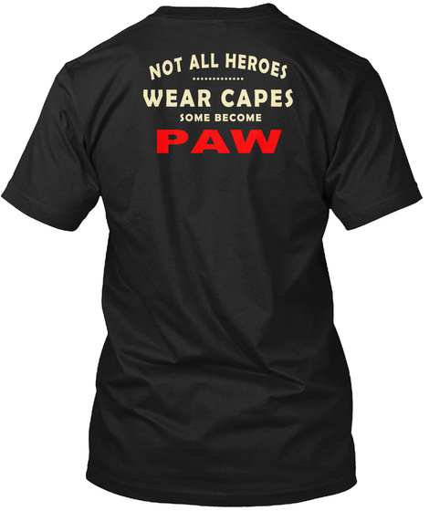Not All Heroes Wear Capes Some Become Paw Black T-Shirt Back