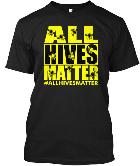 All Hives Matter #Allhivesmatter Black T-Shirt Front