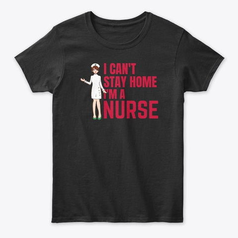Nurse Can't Wait Home Nursing Shirts Black T-Shirt Front