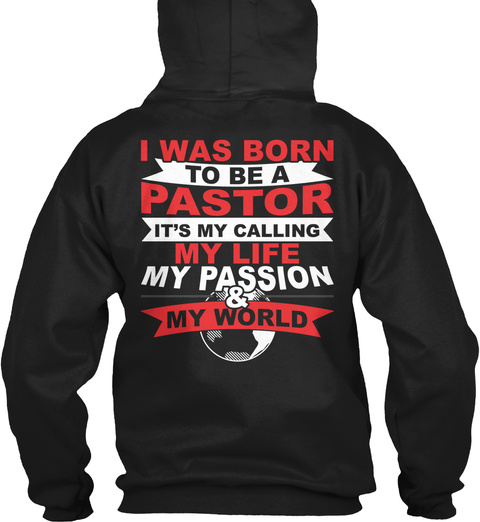 I Was Born To Be A Pastor It's My Calling My Life My Passion & My World Black T-Shirt Back