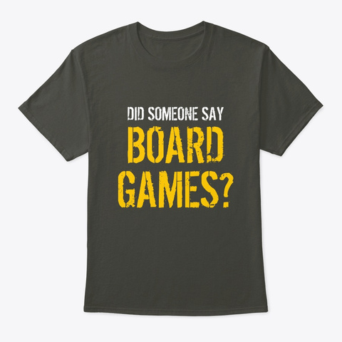 Did Someone Say Board Games Smoke Gray T-Shirt Front