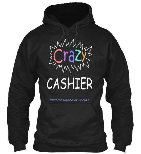 Crazy Cashier Every One Warned You About! Black T-Shirt Front