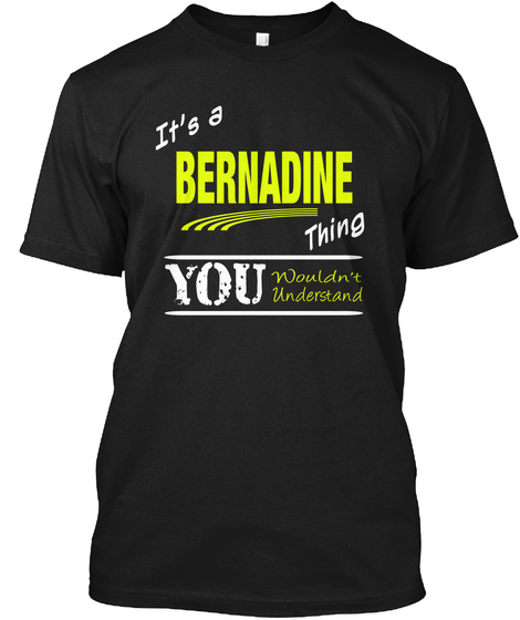 It's A Bernadine Thing You Wouldn't Understand Black T-Shirt Front