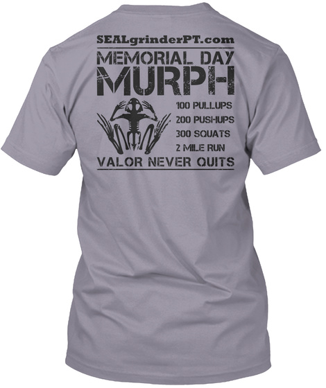 Seal Grinder Pt Com Memorial Day Murph 100 Pullups 200 Pushups 300 Souats 2 Mile Run Valor Never Quits Slate T-Shirt Back