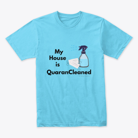 My House Is Quaran Cleaned Tahiti Blue T-Shirt Front