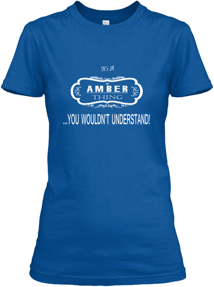 It's A Amber Thing You Wouldn't Understand Royal T-Shirt Front