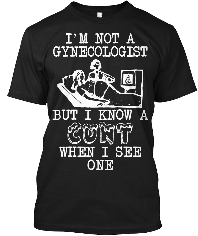 Im not a gynecologist but I know a cunt Unisex Tshirt