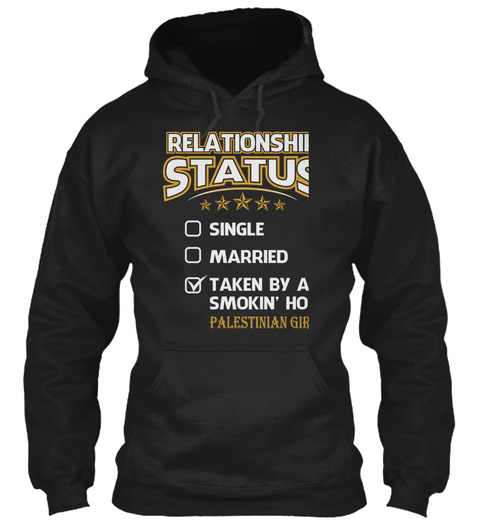 Relationship Status Single Married Taken By A Smokin' Hot Palestinian Girl Black T-Shirt Front