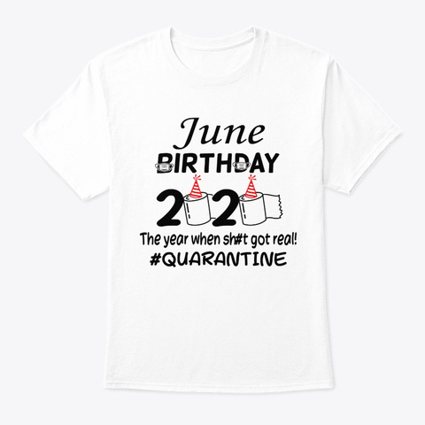 June Birthday 2020 Quarantined Tshirt White T-Shirt Front