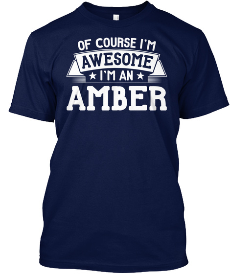 Of Course I'm Awesome I'm A Amber Navy T-Shirt Front