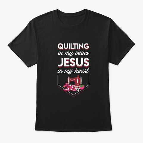 Quilting Christian In Veins Jesus In My Black T-Shirt Front